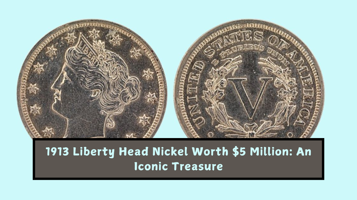 1913 Liberty Head Nickel Worth $5 Million An Iconic Treasure