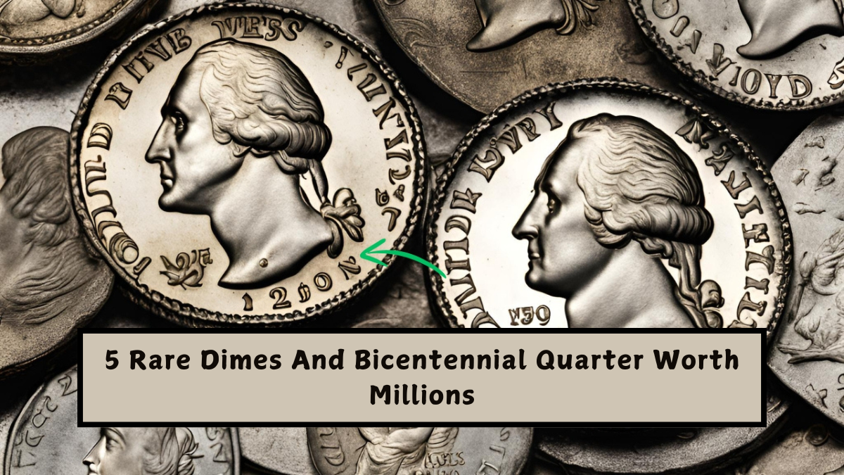 5 Rare Dimes And Bicentennial Quarter Worth Millions
