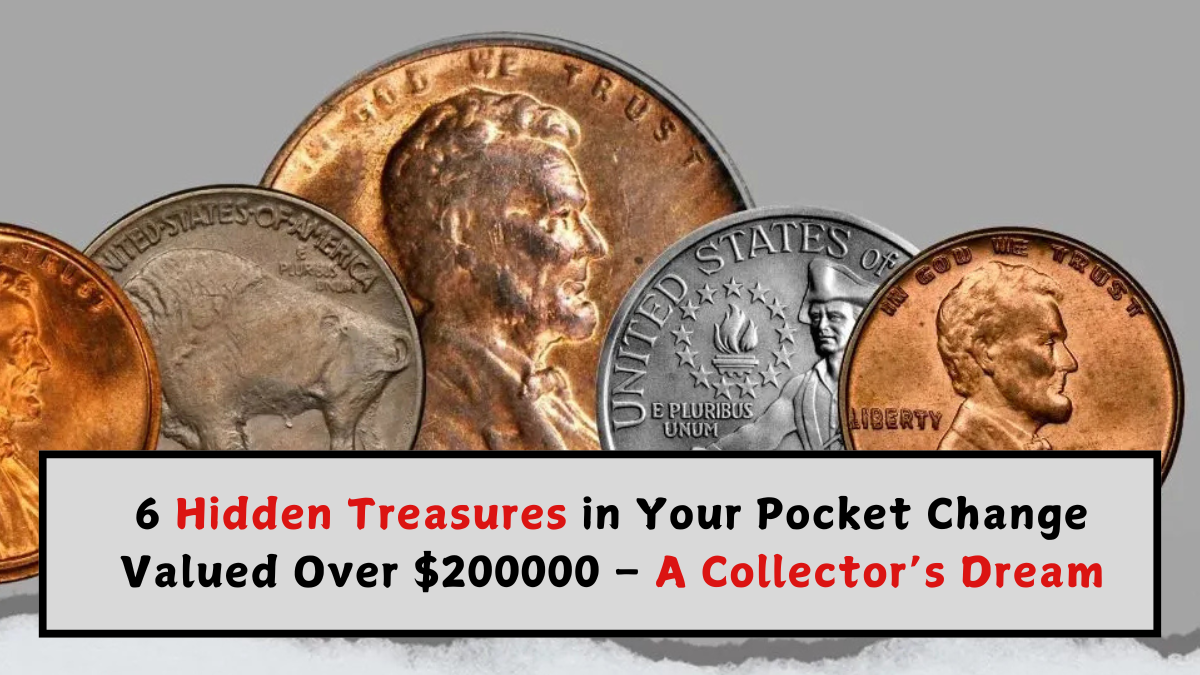 6 Hidden Treasures in Your Pocket Change Valued Over $200000 – A Collector’s Dream