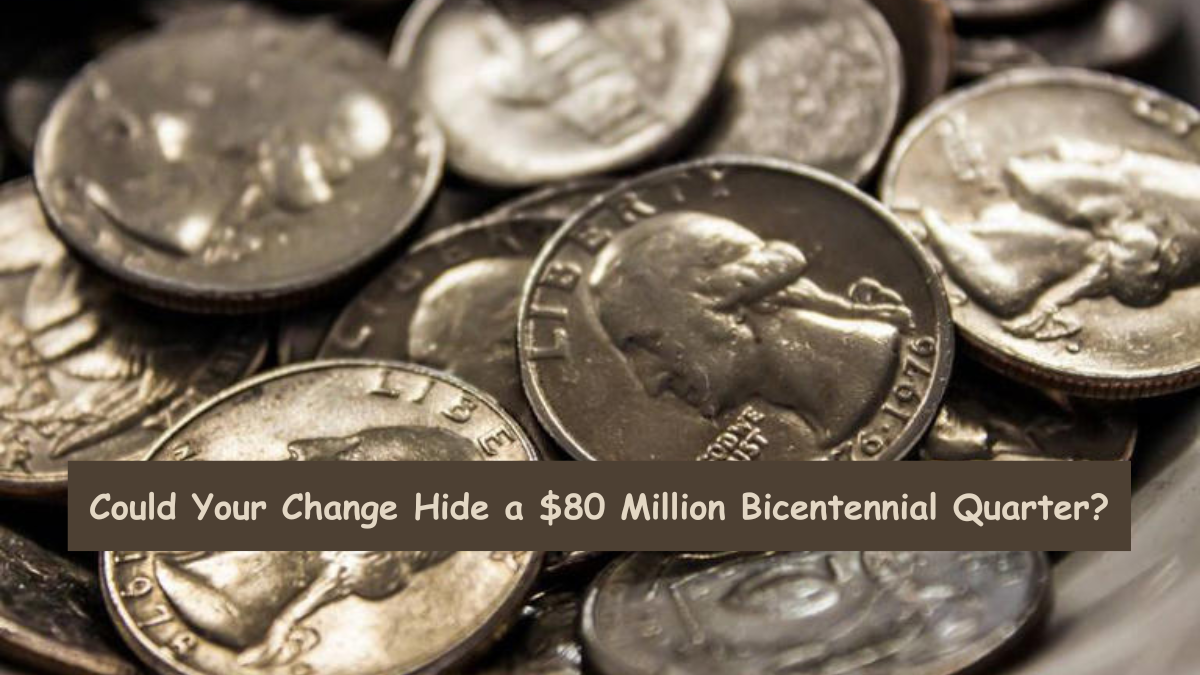 Could Your Change Hide a $80 Million Bicentennial Quarter