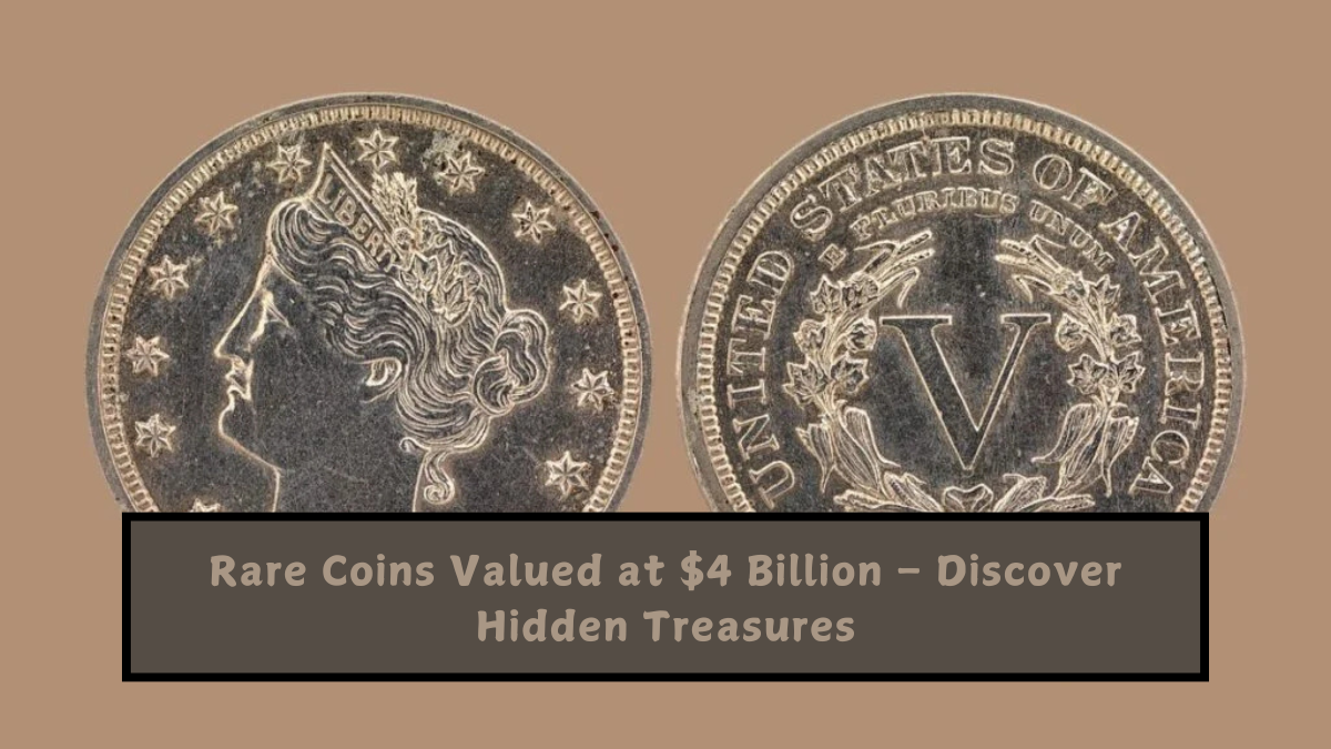 Rare Coins Valued at $4 Billion – Discover Hidden Treasures