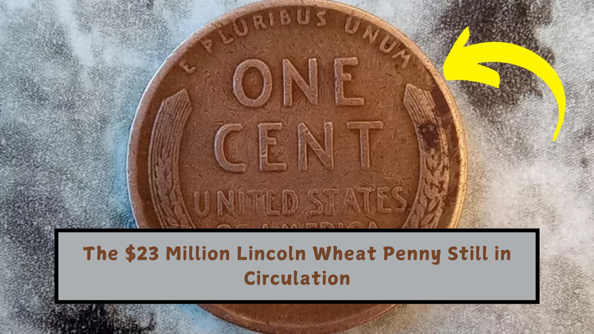 The $23 Million Lincoln Wheat Penny Still in Circulation