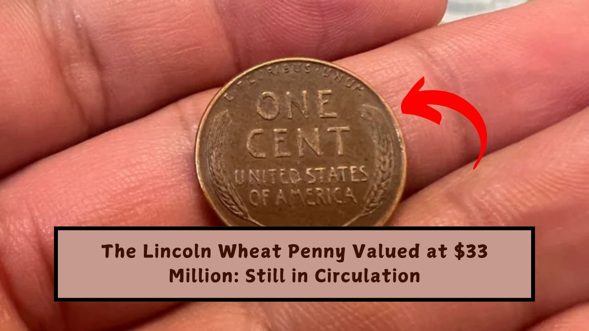 The Lincoln Wheat Penny Valued at $33 Million Still in Circulation