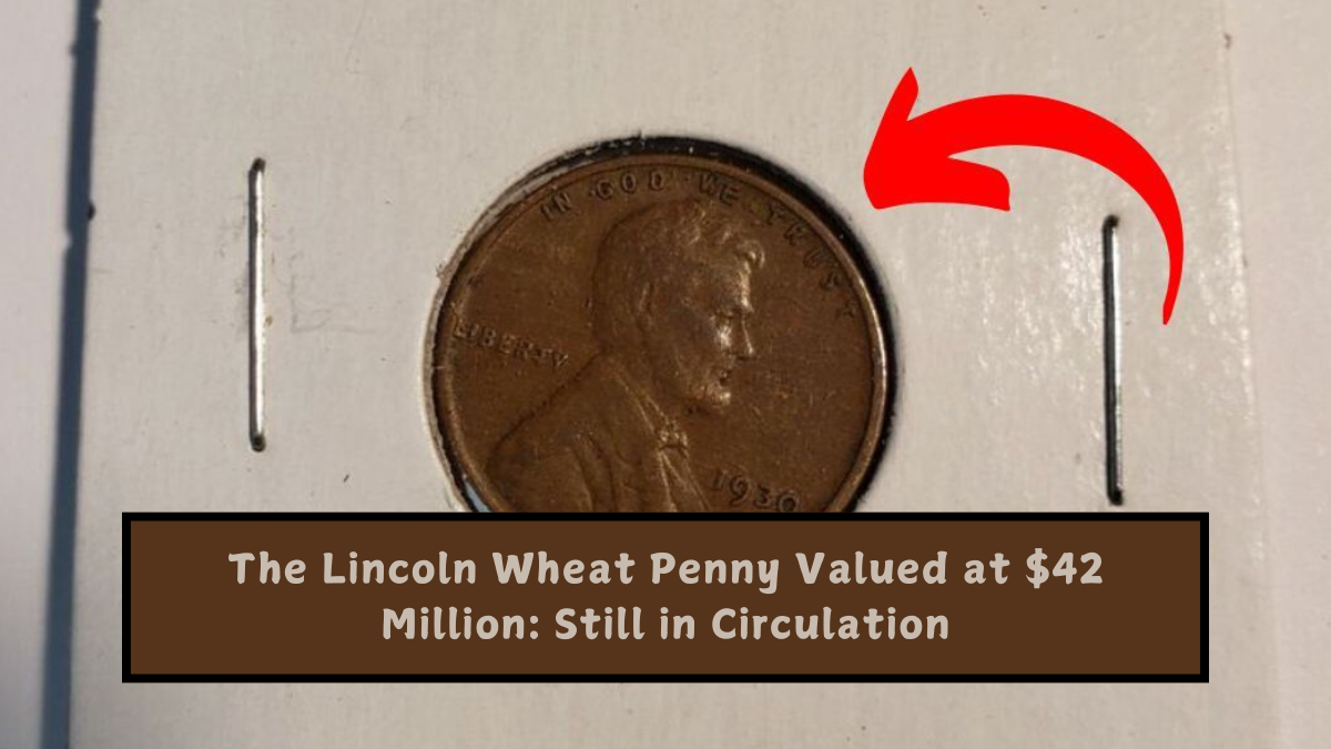 The Lincoln Wheat Penny Valued at $42 Million Still in Circulation