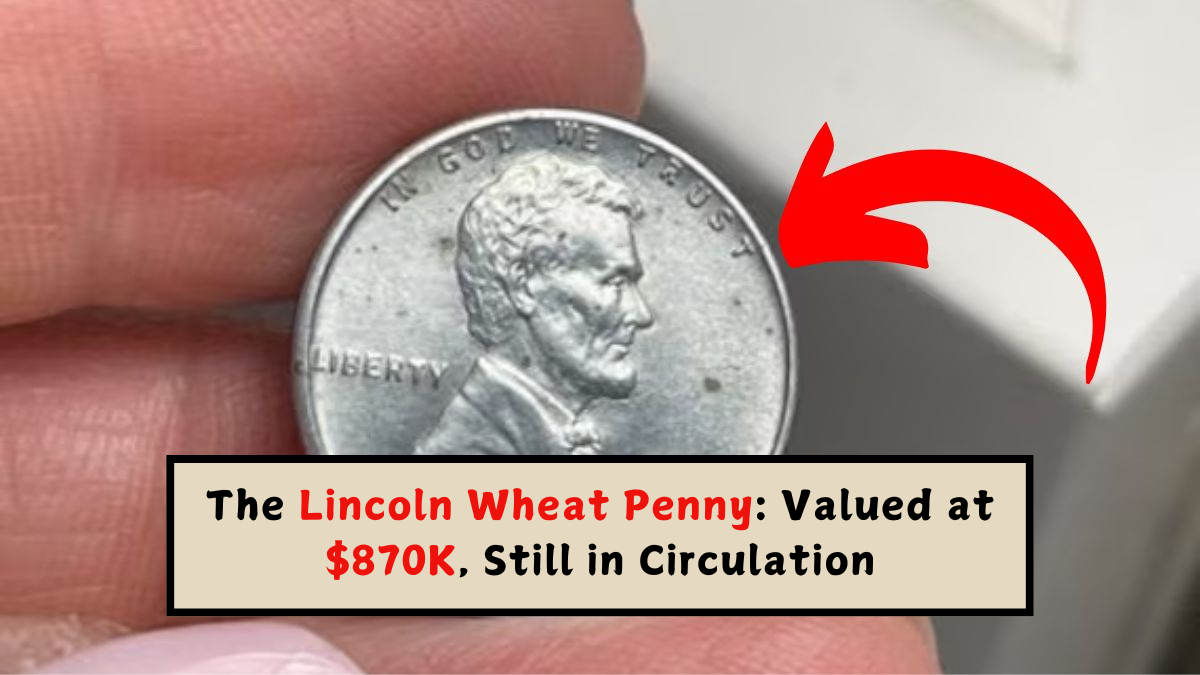 The Lincoln Wheat Penny Valued at $870K, Still in Circulation